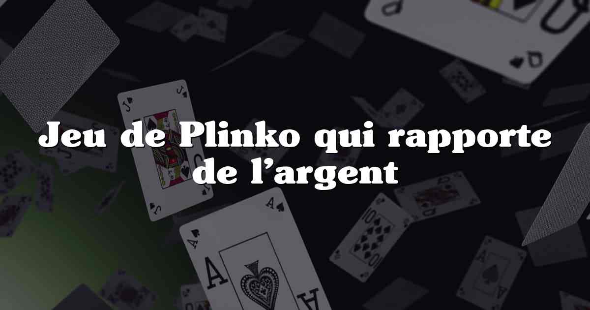 Jeu de Plinko qui rapporte de l’argent