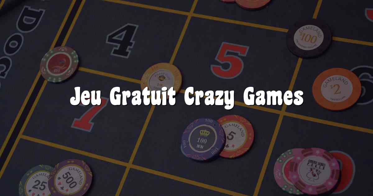 Jeu Gratuit Crazy Games