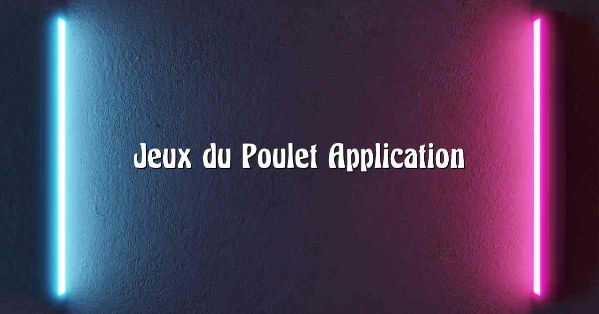 Jeux du Poulet Application