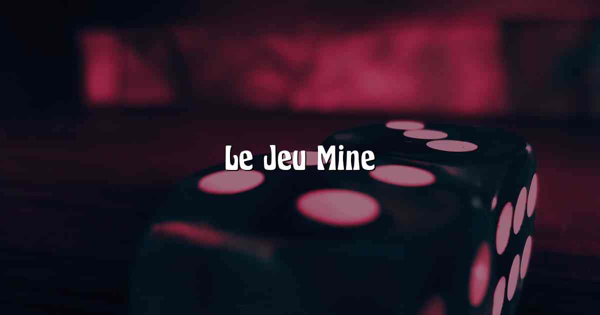 Le Jeu Mine