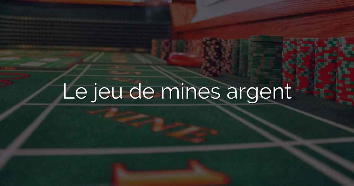 Le jeu de mines argent