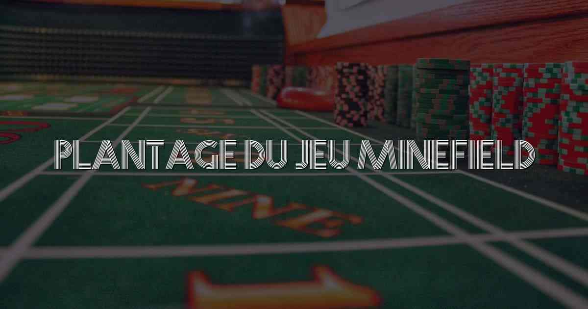 Plantage du Jeu Minefield