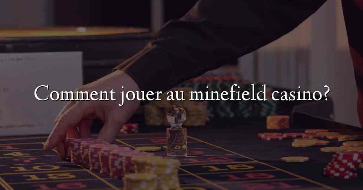 Comment jouer au minefield casino?