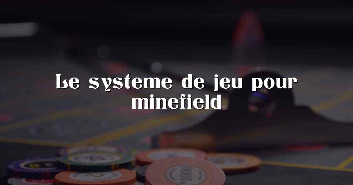 Le systeme de jeu pour minefield