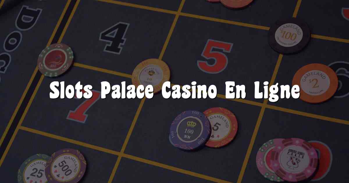 Slots Palace Casino En Ligne